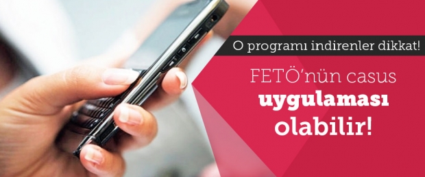 O Programı İndirenler Dikkat! FETÖ Casus Uygulaması Olabilir