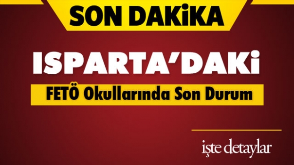 Isparta Son Dakika! FETÖ Okullarında Durum Belli Oldu