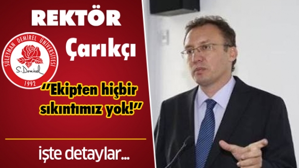 Rektör Çarıkçı: Ekipten hiçbir sıkıntımız yok!