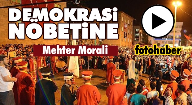 ISPARTA'DA DEMOKRASİ NÖBETİNE MEHTER MORALİ