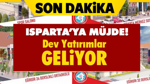 Isparta'ya Müjde! Dev Yatırımlar Geliyor