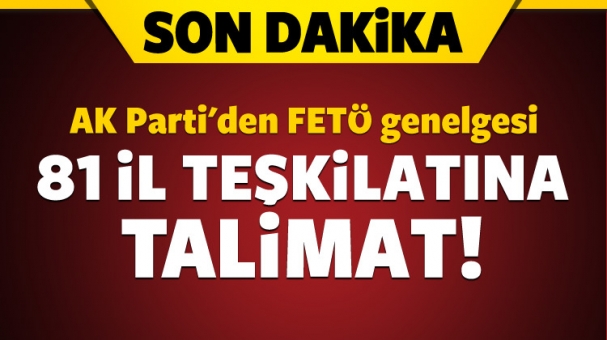 Son Dakika! AK Parti'den teşkilatlara FETÖ talimatı