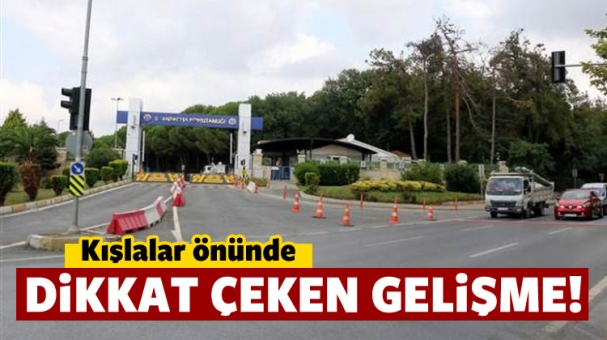 Kışlalar önünde dikkat çeken gelişme!