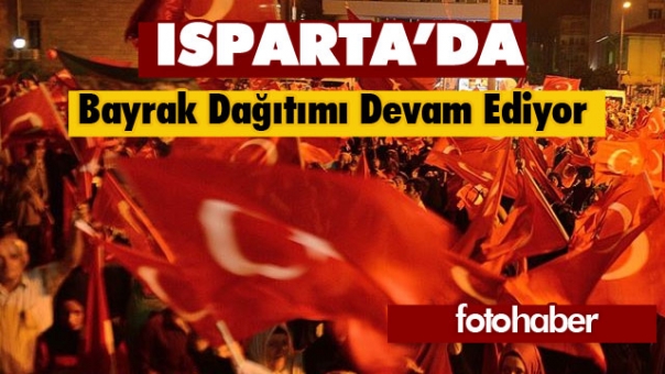 Isparta'da Bayrak Dağıtımı Devam Ediyor