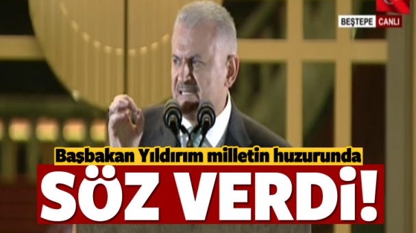 Başbakan Yıldırım: Size söz veriyorum...