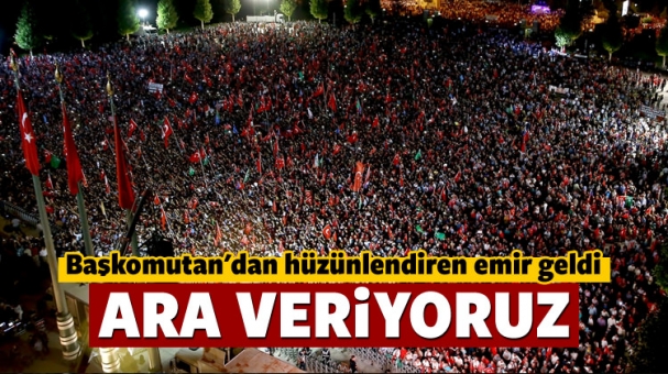 Başkomutandan emir geldi: Ara veriyoruz