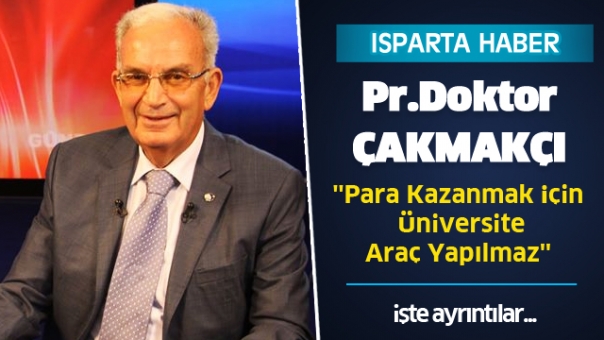 Prof. Dr. Lütfü Çakmakçı ''Para Kazanmak İçin Üniversite Araç Yapılmaz''