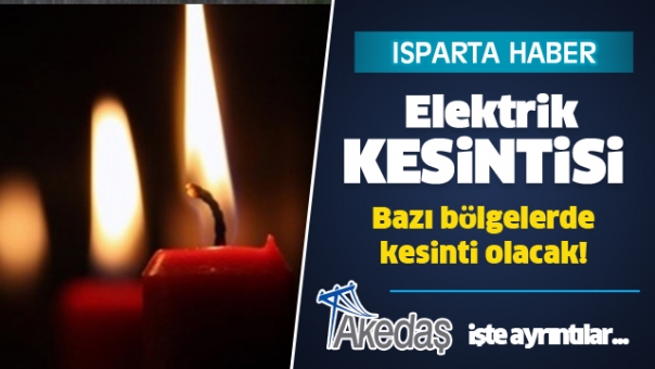 Isparta'da Bu Bölgelerde Elektrikler Kesilecek!