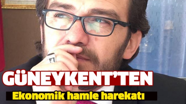 GÜNEYKENT'TEN EKONOMİK HAMLE HAREKATI