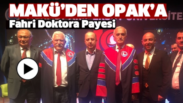 MAKÜ'DEN OPAK'A FAHRİ DOKTORA PAYESİ