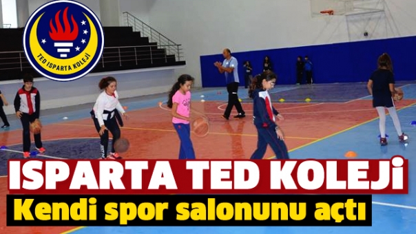 ISPARTA TED KOLEJİ KENDİ KAPALI SPOR SALONUNU AÇTI