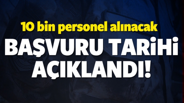 10 bin personel alınacak! Başvuru tarihi açıklandı