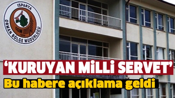 ISPARTA OGM'DEN ''KURUYAN MİLLİ SERVET'' HABERİNE TEPKİ