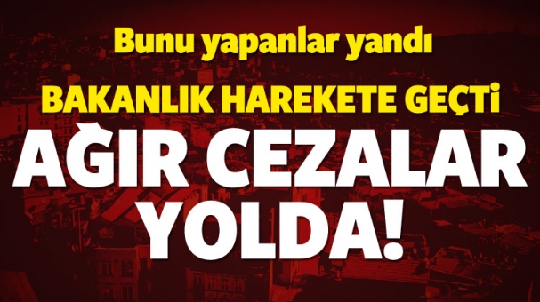 Bakanlık takibe aldı! Ağır cezalar yolda