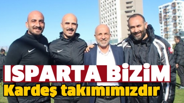 ISPARTA BİZİM KARDEŞ TAKIMIMIZDIR