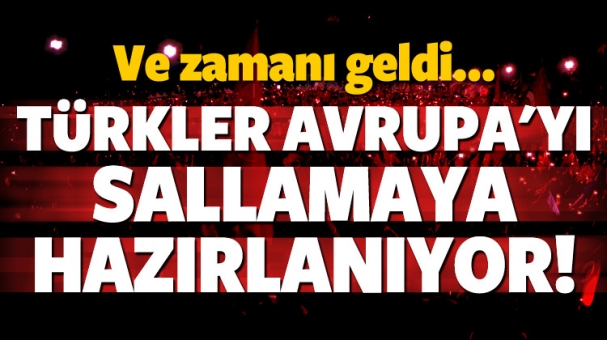 Ve zamanı geldi! Türkler Avrupa'yı sallayacak