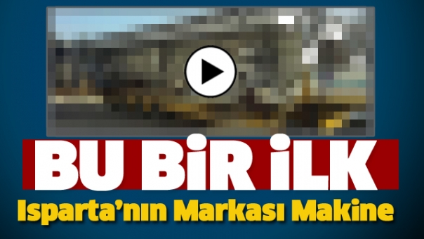 ISPARTA MARKASI MAKİNE ÜRETİLDİ