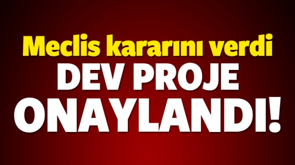 MECLİS KARARINI VERDİ DEV PROJE ONAYLANDI!