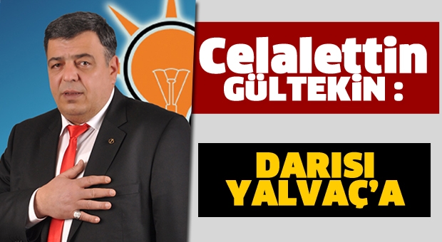 DARISI YALVAÇ'A DEDİ