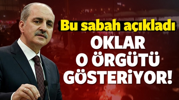 Kurtulmuş: Oklar o örgütü gösteriyor!