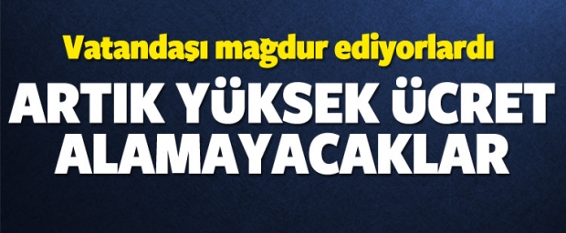 Sistem değişiyor! Artık yüksek ücret alamayacaklar