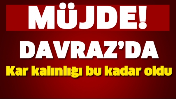 DAVRAZ KAR KALINLIĞI BU SEVİYEYE ULAŞTI