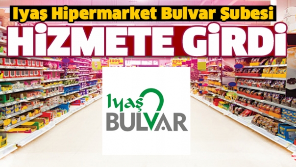 ​Iyaş Hipermarket Bulvar Şubesi ile Hizmetinizde!