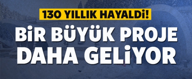  130 yıllık hayal için geri sayım başladı