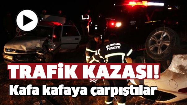 BURDUR'DA FECİ KAZA! 2 ARAÇ KAFA KAFAYA ÇARPIŞTI!