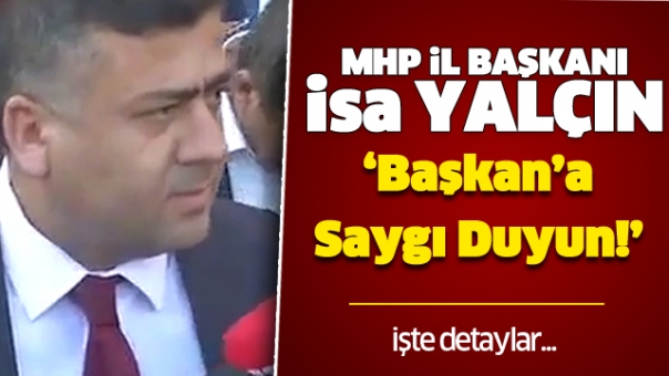 MHP İL ISPARTA İL BAŞKANI İSA YALÇIN:ISPARTA'NIN SEÇTİĞİ ADAMA  HER TÜRLÜ HAKARETİ YAPIYORLAR