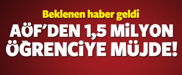 AÖF'ten 1.5 milyon öğrenciye müjde!