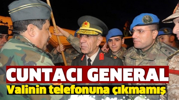 CUNTACI GENERAL VALİNİN TELEFONUNA ÇIKMAMIŞ