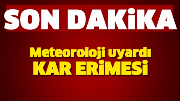 Dikkat! Meteoroloji'den Kar Erimesi Uyarısı