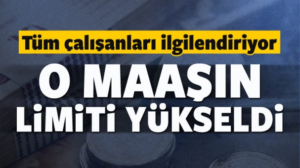 O MAAŞIN LİMİTİ YÜKSELDİ!