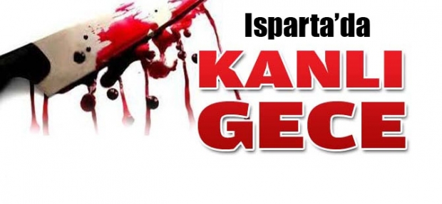 ISPARTA'DA KANLI GECE!