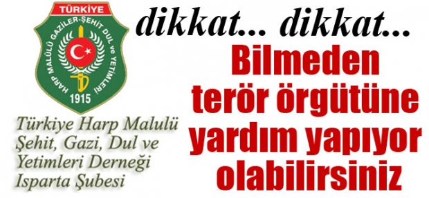 BİLMEDEN TERÖR ÖRGÜTÜNE YARDIM YAPIYOR OLABİLİRSİNİZ!