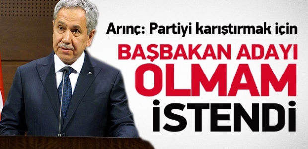 Arınç: Başbakan olmamı istediler ama...