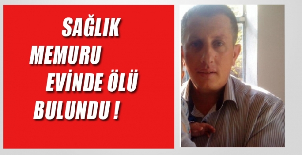 Sağlık Memuru Evinde Ölü Bulundu