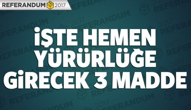 3 düzenleme hemen yürürlüğe girecek