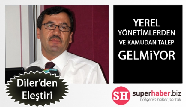 YEREL YÖNETİMLERDEN VE KAMUDAN TALEP GELMİYOR