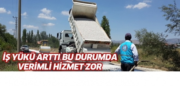 İŞ YÜKÜ ARTTI BU DURUMDA VERİMLİ HİZMET ZOR