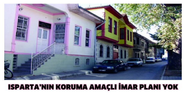 ISPARTA’NIN KORUMA AMAÇLI İMAR PLANI YOK