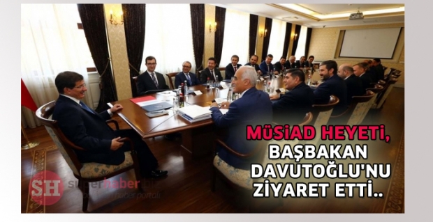 MÜSİAD HEYETİ, BAŞBAKAN DAVUTOĞLU'NU ZİYARET ETTİ..