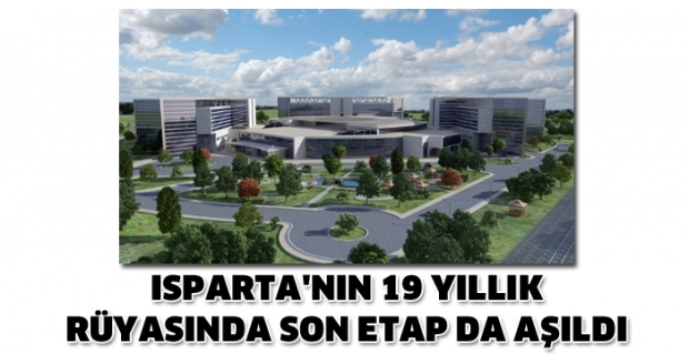 ISPARTA'NIN 19 YILLIK RÜYASINDA SON ETAP DA AŞILDI