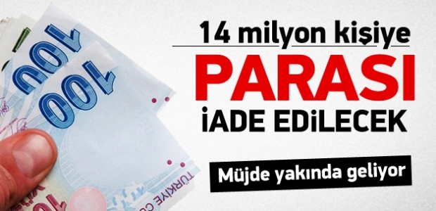 14 milyon kişiye parası iade edilecek