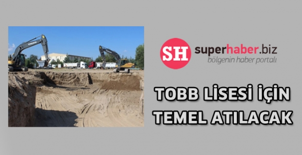 TOBB LİSESİ İÇİN TEMEL ATILACAK