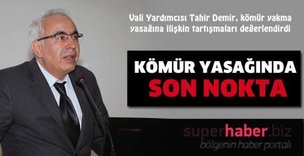 VALİ YARDIMCISI DEMİR, KÖMÜR YASAĞINA SON NOKTAYI KOYDU