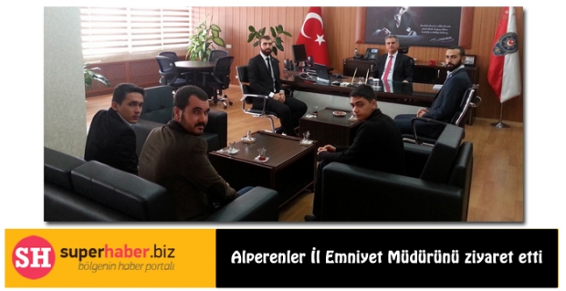 Alperenler İl Emniyet Müdürünü ziyaret etti