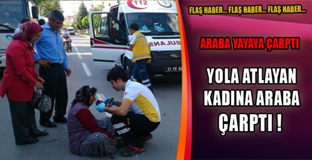 Isparta'da Yola Atlayan Kadına Araba Çarptı!