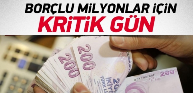 Borçlu milyonlar için kritik gün